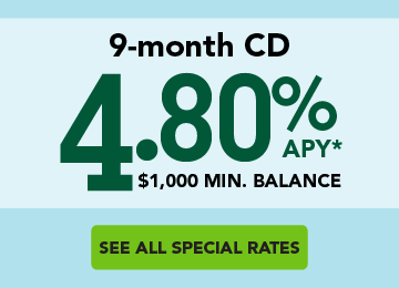 9 month CD offer. 4.00% APY* with $1,000 Minimum balance